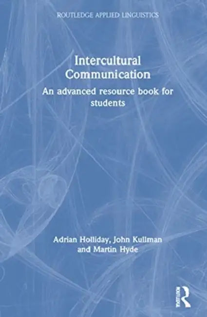 Intercultural Communication: An Advanced Resource Book for Students by Adrian Holliday