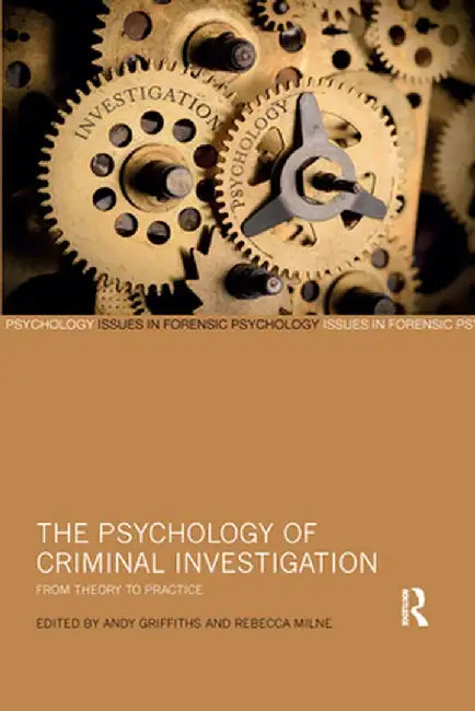 The Psychology of Criminal Investigation: From Theory to Practice by Andy Griffiths