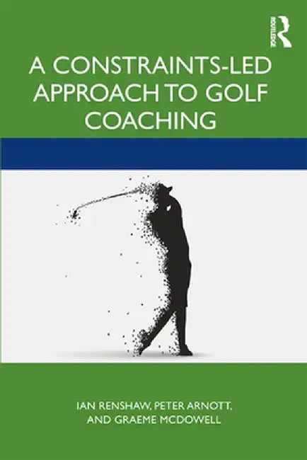 A Constraints-Led Approach to Golf Coaching by Ian Renshaw