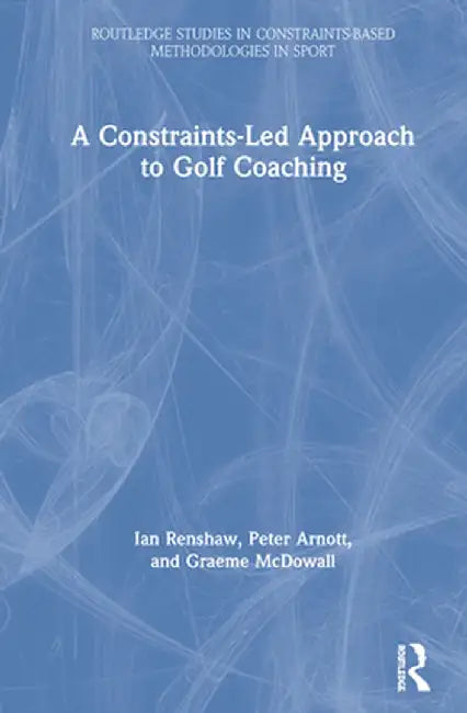 A Constraints-Led Approach to Golf Coaching by Ian Renshaw