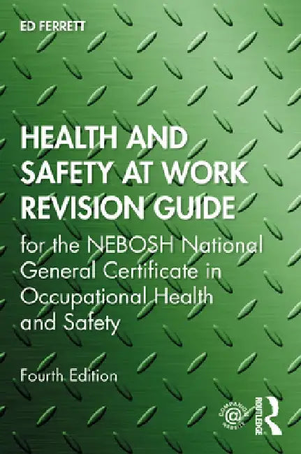 Health and Safety at Work Revision Guide: For the Nebosh National General Certificate in Occupational Health and Safety by Ed Ferrett