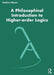A Philosophical Introduction To Higher Order Logics by Bacon, Andrew