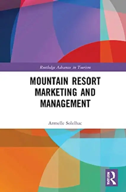 Mountain Resort Marketing and Management by Solelhac Armelle