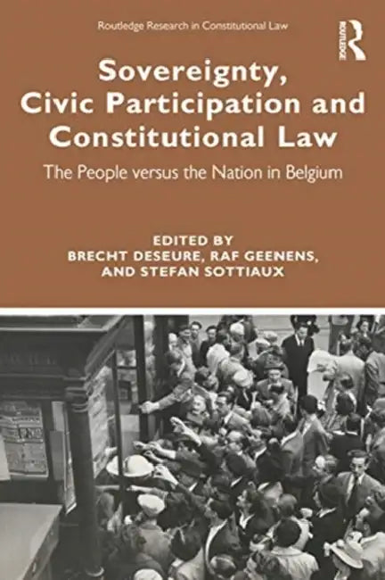 Sovereignty, Civic Participation, and Constitutional Law: The People Versus the Nation in Belgium by Deseure Brecht