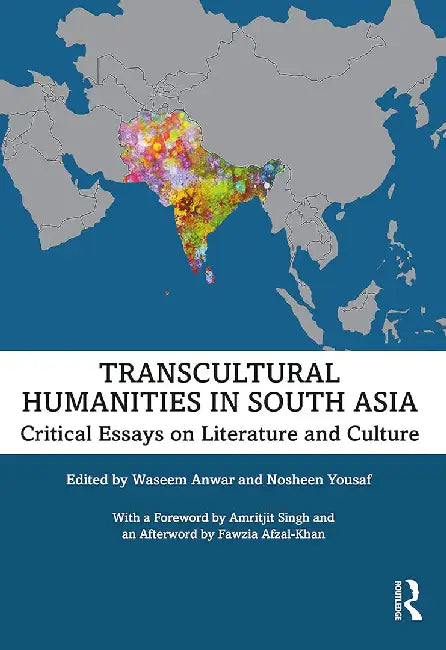 Transcultural Humanities in South Asia: Critical Essays on Literature and Culture by Waseem Anwar