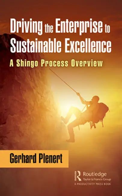 Driving the Enterprise to Sustainable Excellence: A Shingo Process Overview by Gerhard Plenert