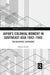 Japan's Colonial Moment in Southeast Asia 1942-1945: The Occupiers' Experience by Nakano Satoshi