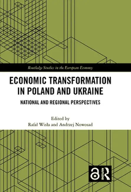 Economic Transformation in Poland and Ukraine: National and Regional Perspectives by Rafal Wisla