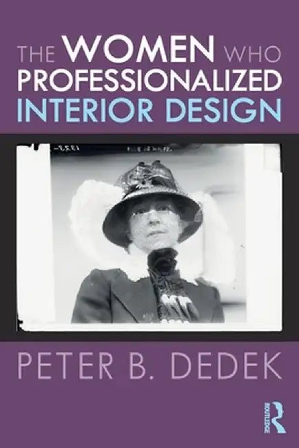 The Women Who Professionalized Interior Design by Peter Dedek