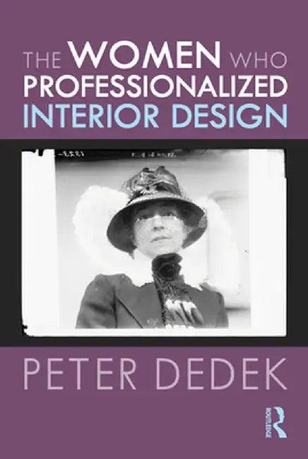 The Women Who Professionalized Interior Design by Peter Dedek