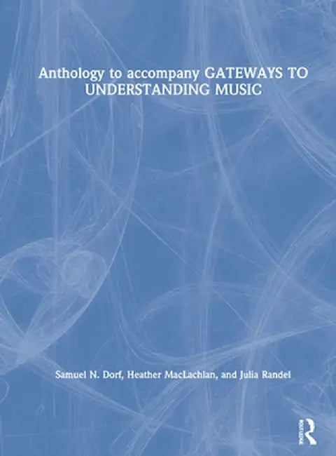 Anthology to Accompany Gateways to Understanding Music by Samuel N. Dorf
