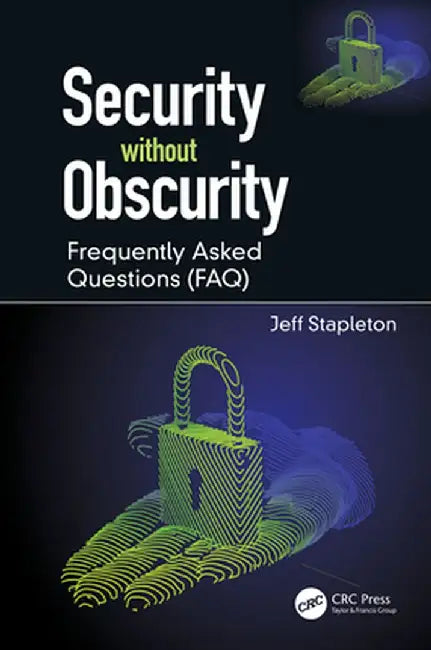 Security Without Obscurity: Frequently Asked Questions (Faq) by Jeff Stapleton