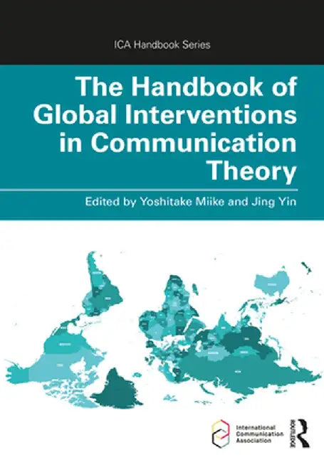The Handbook of Global Interventions in Communication Theory by Yoshitaka Miike