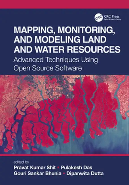 Mapping, Monitoring, and Modeling Land and Water Resources: Advanced Techniques Using Open Source Software by Pravat Kumar Shit