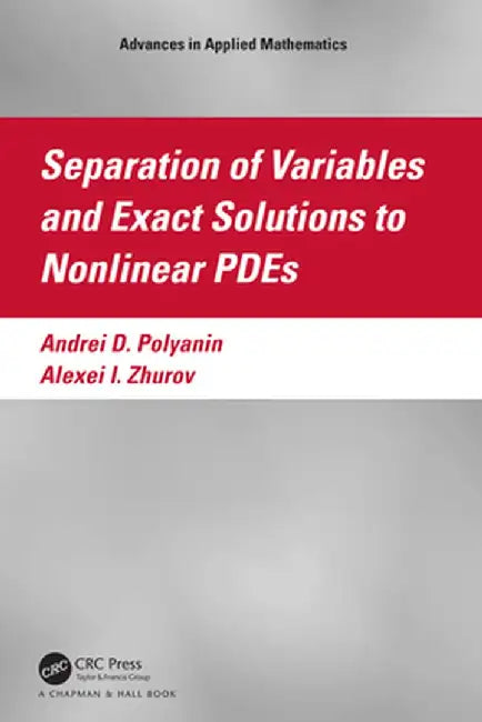 Separation of Variables and Exact Solutions to Nonlinear Pdes by Andrei D. Polyanin