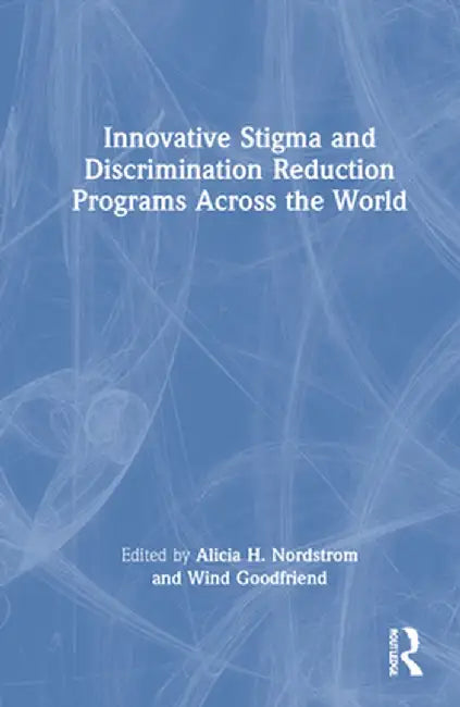 Innovative Stigma and Discrimination Reduction Programs Across the World by Alicia Nordstrom