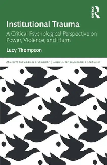 Institutional Trauma: A Critical Psychological Perspective on Power, Violence, and Harm by Lucy Thompson