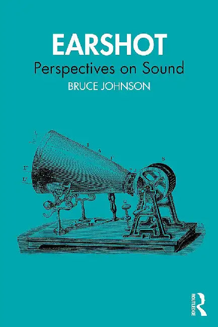 Earshot: Perspectives on Sound by Johnson, Bruce