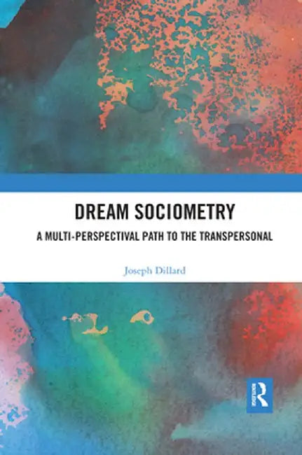 Dream Sociometry: A Multi-Perspectival Path to the Transpersonal by Joseph Dillard