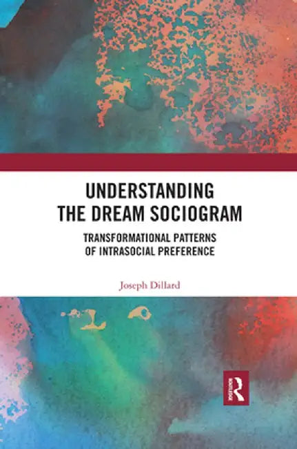 Understanding the Dream Sociogram: Transformational Patterns of Intrasocial Preference by Joseph Dillard