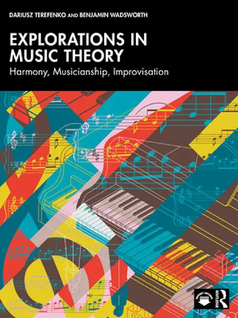 Explorations in Music Theory: Harmony, Musicianship, Improvisation by Dariusz Terefenko
