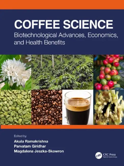 Coffee Science: Biotechnological Advances, Economics, and Health Benefits by Akula Ramakrishna