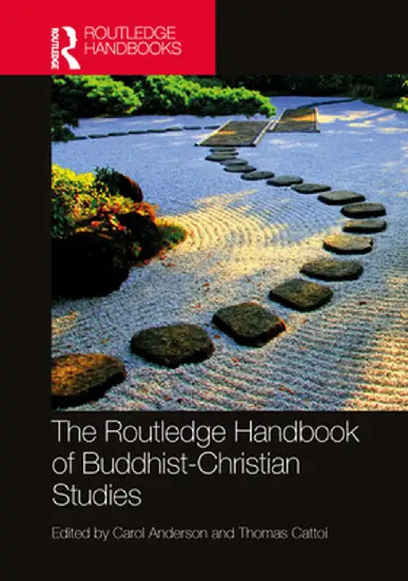 The Routledge Handbook of Buddhist-Christian Studies by Carol Anderson