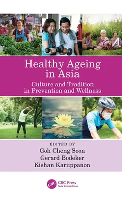 Healthy Ageing in Asia: Culture, Prevention and Wellness by Goh Cheng Soon