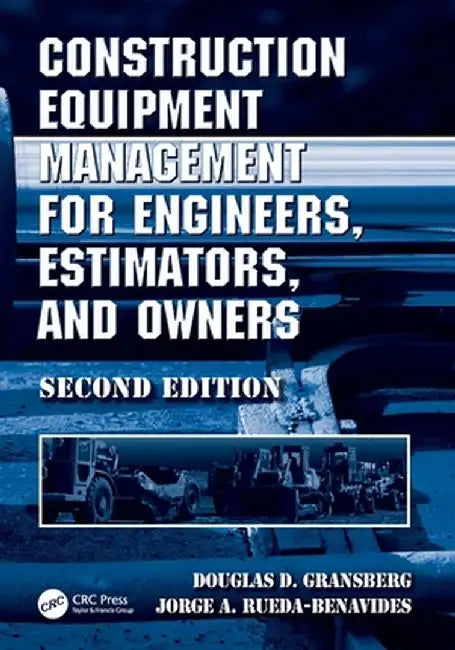 Construction Equipment Management for Engineers, Estimators, and Owners by Douglas D. Gransberg