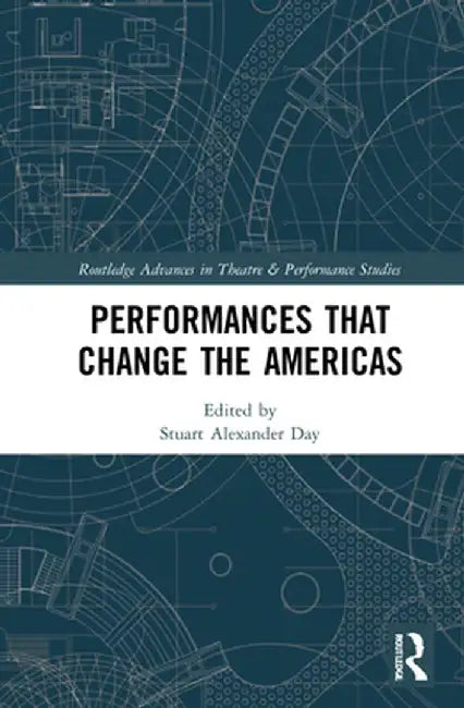 Performances That Change the Americas by Stuart Alexander Day