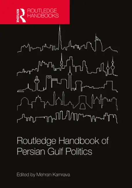 Routledge Handbook of Persian Gulf Politics by Mehran Kamrava