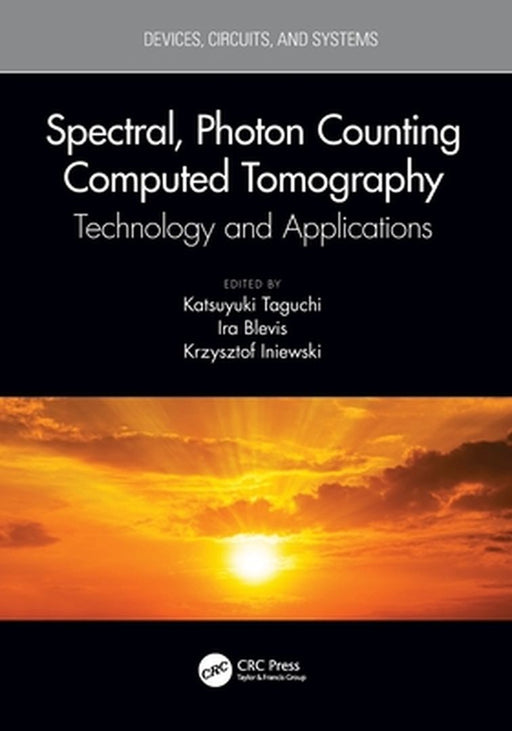 Spectral Photon Counting Computed Tomography: Technology and Applications by Katsuyuki Taguchi