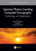 Spectral Photon Counting Computed Tomography: Technology and Applications by Katsuyuki Taguchi