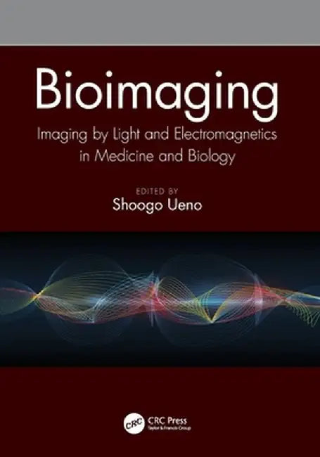 Bioimaging: Imaging by Light and Electromagnetics in Medicine and Biology by Shoogo Ueno