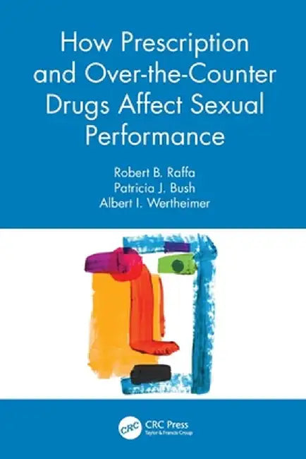 How Prescription and Over-the-Counter Drugs Affect Sexual Performance by Robert B. Raffa