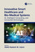 Innovative Smart Healthcare and Bio-Medical Systems: Ai, Intelligent Computing and Connected Technologies by Abdel-Badeeh Salem