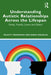 Understanding Autistic Relationships Across the Lifespan by Sedgewick, Felicity