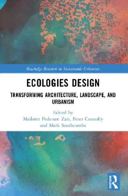 Ecologies Design: Transforming Architecture, Landscape, and Urbanism by Maibritt Pedersen Zari
