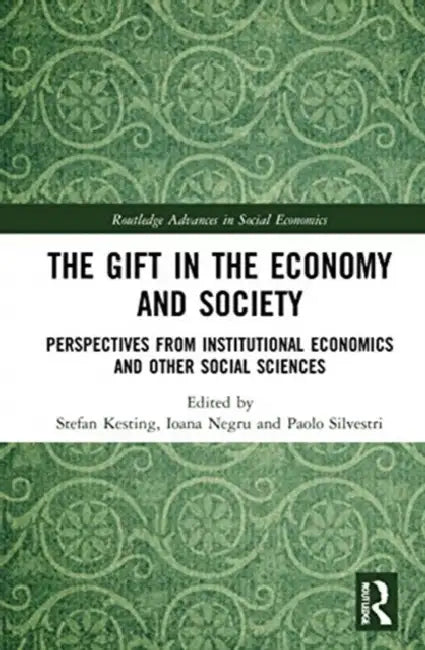 The Gift in the Economy and Society: Perspectives from Institutional Economics and Other Social Sciences by Kesting Stefan