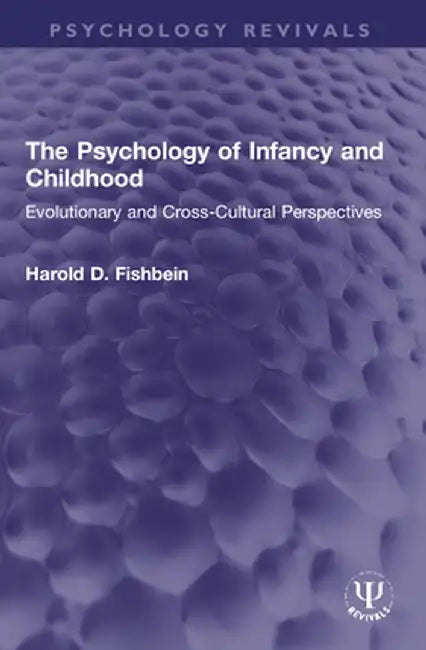The Psychology of Infancy and Childhood: Evolutionary and Cross-Cultural Perspectives by Harold D. Fishbein