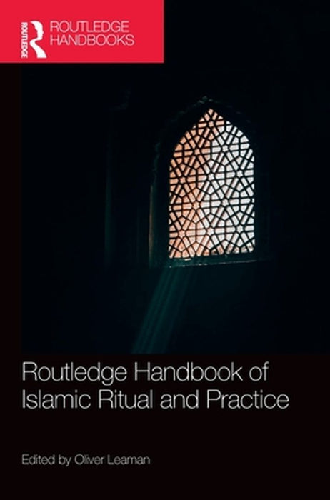 Routledge Handbook of Islamic Ritual and Practice by Oliver Leaman