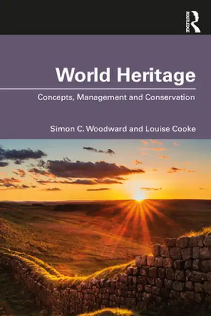 World Heritage: Concepts Management and Conservation by Simon C. Woodward