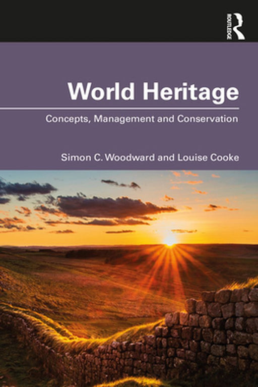 World Heritage: Concepts Management and Conservation by Simon C. Woodward