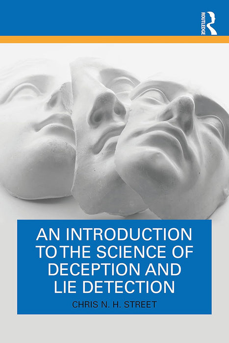 An Introduction to the Science of Deception and Lie Detection by Street/Chris N. H.