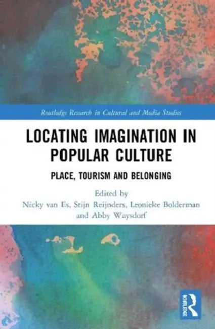 Locating Imagination in Popular Culture: Place, Tourism and Belonging by van Es Nicky