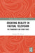 Creating Reality in Factual Television: The Frankenbite and Other Fakes by Manfred W. Becker