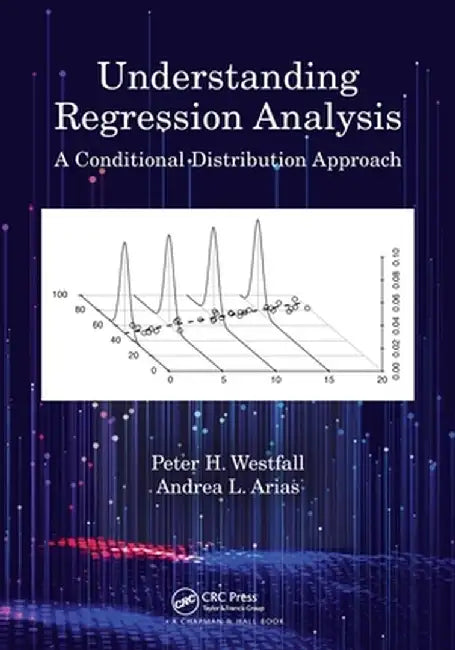 Understanding Regression Analysis: A Conditional Distribution Approach by Peter H. Westfall