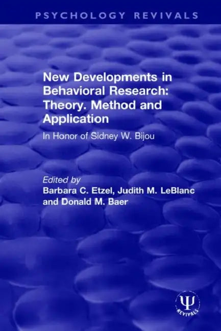 New Developments in Behavioral Research: Theory, Method and Application: In Honor of Sidney W. Bijou by Etzel Barbara C.