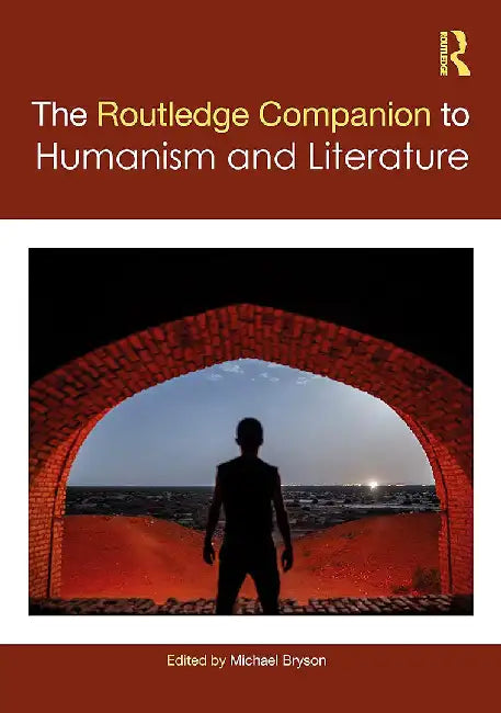 The Routledge Companion to Humanism and Literature by Michael Bryson
