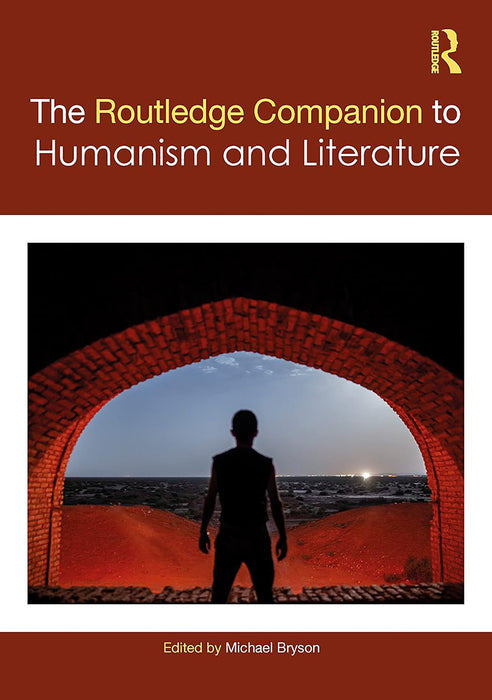 The Routledge Companion to Humanism and Literature by Michael Bryson